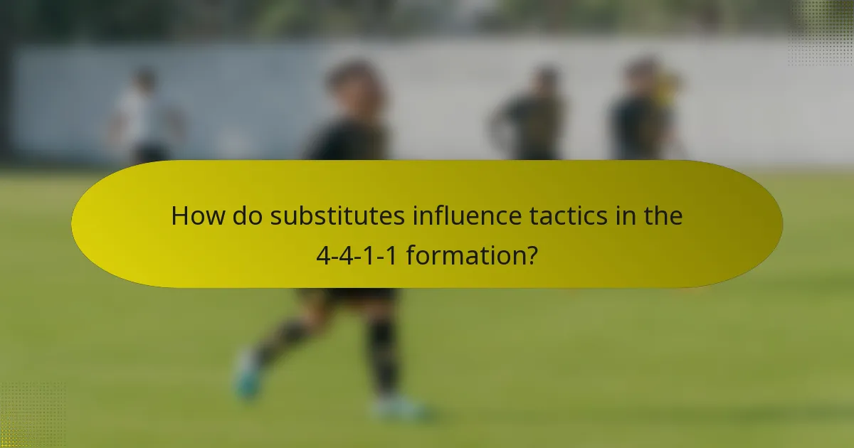 How do substitutes influence tactics in the 4-4-1-1 formation?