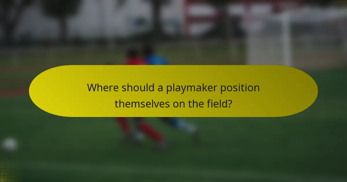 Where should a playmaker position themselves on the field?