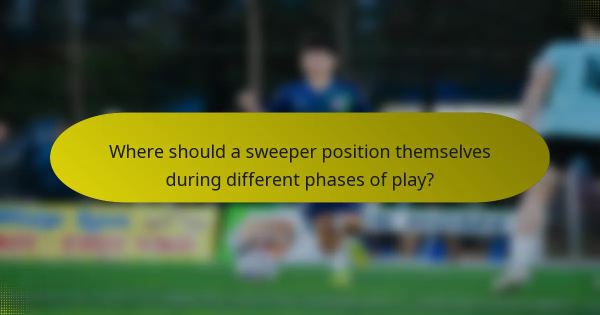Where should a sweeper position themselves during different phases of play?
