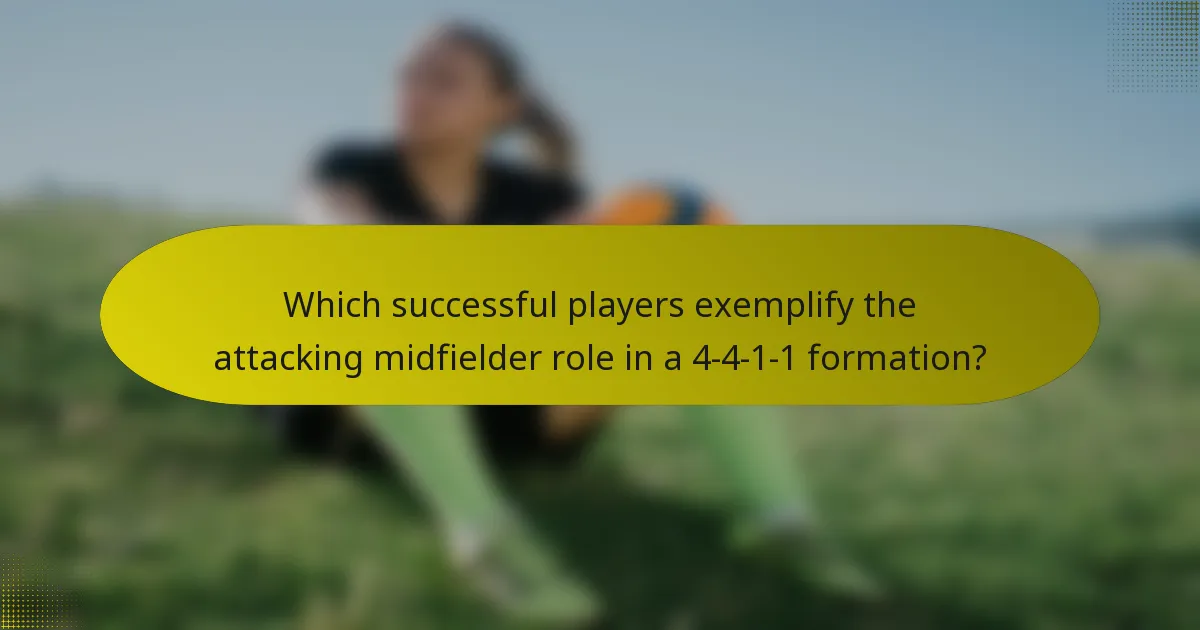 Which successful players exemplify the attacking midfielder role in a 4-4-1-1 formation?
